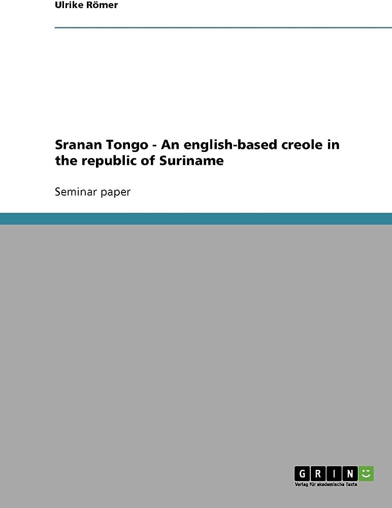 The Creole Languages Of Suriname: Sranan Tongo And More